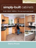 Simply Built Cabinets: Plan, Build, Install, the Easy Way to Great Results (Paperback)