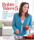 Robin Takes 5: 500 Recipes, 5 Ingredients or Less, 500 Calories or Less, 5 Nights a Week at 5:00 PM (Paperback)