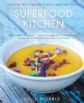Superfood Kitchen: Cooking with Nature's Most Amazing Foods (Hardcover)