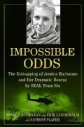 Impossible Odds: The Kidnapping of Jessica Buchanan and Her Dramatic Rescue by Seal Team Six (Hardcover)