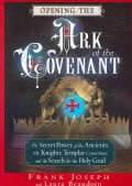 Opening the Ark of the Covenant: The Secret Power of the Ancients, the Knights Templar Connection, And the Search... (Paperback)