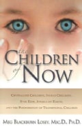 The Children of Now: Crystalline Children, Indigo Children, Star Kids, Angels on Earth, and the Phenomenon of Tra... (Paperback)