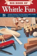 Big Book of Whittle Fun: 31 Simple Projects You Can Make With a Knife, Branches & Other Found Wood (Paperback)
