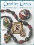 Creative Canes: 30+ Cane Techniques With Polymer Clay (Paperback)