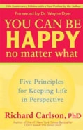 You Can Be Happy No Matter What: Five Principles for Keeping Life in Perspective (Paperback)