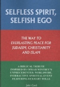 Selfless Spirit, Selfish Ego: The Way to Everlasting Peace for Judaism, Christianity, and Islam: a Biblical Tribu... (Paperback)