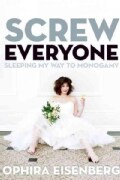 Screw Everyone: Sleeping My Way to Monogamy (Paperback)