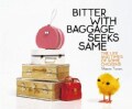 Bitter With Baggage Seeks Same: The Life and Times of Some Chickens (Hardcover)