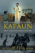 The Miracle of Father Kapaun: Priest, Soldier, and Korean War Hero (Hardcover)