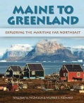 Maine to Greenland: Exploring the Maritime Far Northeast (Hardcover)