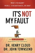 It's Not My Fault: The No-Excuse Plan To Put You In Charge of Your Life (Hardcover)
