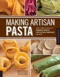Making Artisan Pasta: How to Make a World of Handmade Noodles, Stuffed Pasta, Dumplings, and More (Paperback)
