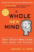 A Whole New Mind: Why Right-Brainers Will Rule the Future (Paperback)