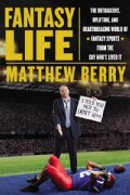 Fantasy Life: The Outrageous, Uplifting, and Heartbreaking World of Fantasy Sports from the Guy Who's Lived It (Hardcover)