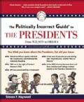 The Politically Incorrect Guide to the Presidents: From Wilson to Obama (Paperback)