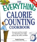 The Everything Calorie Counting Cookbook: Calculate Your Daily Caloric Intake - and Fat, Carbs, and Daily Fiber--... (Paperback)