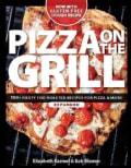 Pizza on the Grill: 100 Feisty Fire-Roasted Recipes For Pizza & More (Paperback)