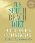 The South Beach Diet Super Quick Cookbook: 200 Easy Solutions for Everyday Meals (Hardcover)