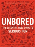 Unbored: The Essential Field Guide to Serious Fun (Hardcover)
