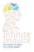 The Infinite Resource: The Power of Ideas on a Finite Planet (Hardcover)