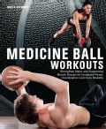 Medicine Ball Workouts: Strengthen Major and Supporting Muscle Groups for Increased Power, Coordination, and Core... (Paperback)