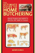 The Ultimate Guide to Home Butchering: How to Prepare Any Animal or Bird for the Table or Freezer (Paperback)