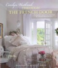 Through the French Door: Romantic Interiors Inspired by Classic French Style (Hardcover)