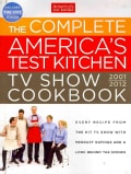 The Complete America's Test Kitchen TV Show Cookbook 2001-2012: Every Recipe from the Hit TV Show With Product Ra... (Hardcover)
