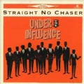 Straight No Chaser - Under The Influence