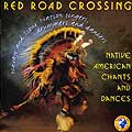 Red Road Crossing - Native American Chants & Dances