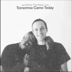 Joe McPhee/Paal Nilssen-Love - Tomorrow Came Today [1/27] *