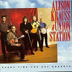 Alison Krauss And Union Station - Every Time You Say Goodbye