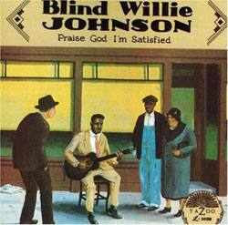Blind Willie Johnson - Praise God I`m Satisfied