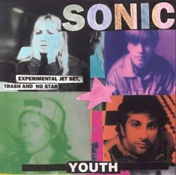 Sonic Youth - Experimental Jet Set, Trash & No Star