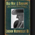 Loudon Wainwright III - High Wide & Handsome: The Charlie Poole Project [8/18]*