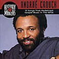 Andrae Crouch - Andrae Crouch: A Collection Of 15 Songs That Redefined Gospel Music Of The 1970`s