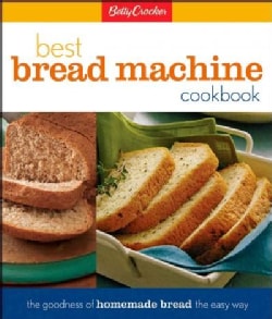Betty Crocker's Best Bread Machine Cookbook: The Goodness of Homemade Bread the Easy Way (Spiral bound)