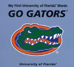My First University of Florida Words Go Gators (Board book)