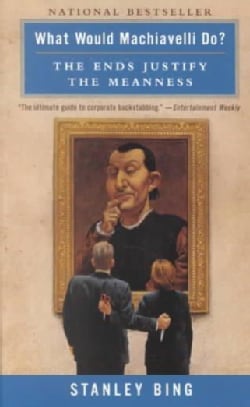 What Would Machiavelli Do?: The Ends Justify the Meanness (Paperback)