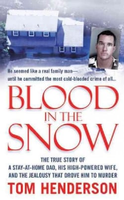 Blood in the Snow: The True Story of a Stay-at-Home Dad, His High-Powered Wife, and the Jealousy That Drove Him t... (Paperback)