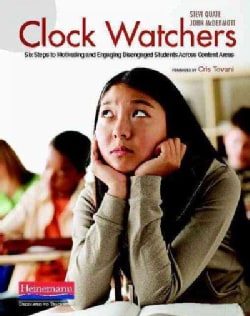Clock Watchers: Six Steps to Motivating and Engaging Disengaged Students Across Content Areas (Paperback)