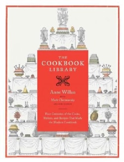 The Cookbook Library: Four Centuries of the Cooks, Writers, and Recipes That Made the Modern Cookbook (Hardcover)