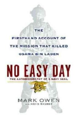 No Easy Day: The Firsthand Account of the Mission That Killed Osama Bin Laden: The Autobiography of a Navy SEAL (Hardcover)