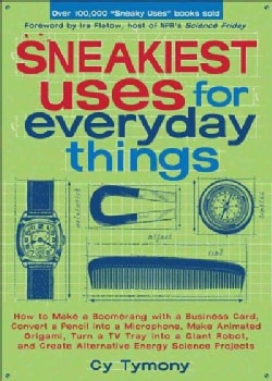 Sneakiest Uses for Everyday Things: How to Make a Boomerang with a Business Card, Convert a Pencil into a Microph... (Paperback)