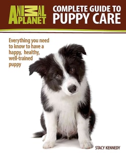 Complete Guide to Puppy Care: Everything You Need to Know to Have a Happy, Healthy, Well-Trained Puppy (Hardcover)