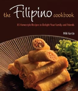 The Filipino Cookbook: 85 Homestyle Recipes to Delight Your Family and Friends (Hardcover)