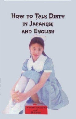 How to Talk Dirty in Japanese and English: A Bilingual Book (Paperback)