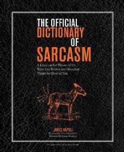 The Official Dictionary of Sarcasm: A Lexicon for Those of Us Who Are Better and Smarter Than the Rest of You (Paperback)