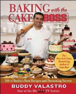 Baking with the Cake Boss: 100 of Buddy's Best Recipes and Decorating Secrets (Hardcover)