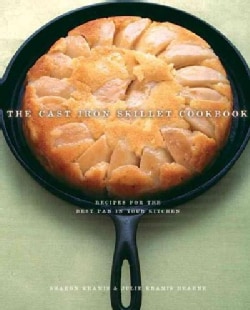 The Cast Iron Skillet Cookbook: Recipes For The Best Pan In Your Kitchen (Paperback)
